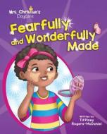 Fearfully and Wonderfully Made di Tiffiney Rogers-McDaniel edito da Teaching Parables LLC