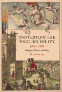 Contesting the English Polity, 1660-1688: Religion, Politics and Ideas di Mark Goldie edito da BOYDELL PR