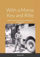 With a Morse Key and Rifle di Graham Hill edito da Lulu.com