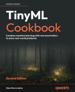TinyML Cookbook - Second Edition di Gian Marco Iodice edito da Packt Publishing