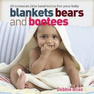 Blankets Bears and Bootees di Debbie Bliss edito da Quadrille Publishing Ltd