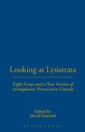 Looking at Lysistrata: Eight Essays and a New Version of Aristophanes' Provocative Comedy edito da BLOOMSBURY 3PL