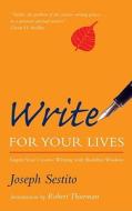 Write for Your Lives: Inspire Your Creative Writing with Buddhist Wisdom di Joseph Sestito edito da Paul Watkins