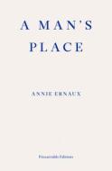 A Man's Place di Annie Ernaux edito da Fitzcarraldo Editions