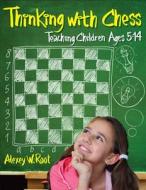 Thinking with Chess: Teaching Children Ages 5-14 di Alexey W. Root edito da MONGOOSE PR