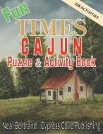 Fun Times Cajun Puzzle & Activity Book di Neal Bertrand, Jeremy Bertrand edito da CYPRESS COVE PUB