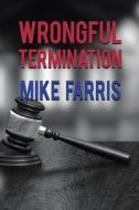 Wrongful Termination di Mike Farris edito da Untreed Reads Publishing
