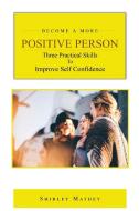 Become a More Positive Person di Shirley Mathey edito da Rustik Haws LLC