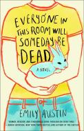 Everyone in This Room Will Someday Be Dead di Emily Austin edito da GALLERY BOOKS