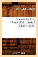 Attentat Des 12 Et 13 Mai 1839. Serie 2 (Ed.1839-1840) di France edito da Hachette Livre - Bnf