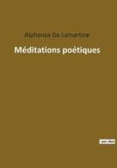 Méditations poétiques di Alphonse De Lamartine edito da Culturea
