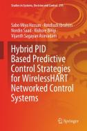 Hybrid PID Based Predictive Control Strategies for WirelessHART Networked Control Systems di Vijanth Sagayan Asirvadam, Kishore Bingi, Sabo Miya Hassan, Rosdiazli Ibrahim, Nordin Saad edito da Springer International Publishing