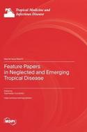 Feature Papers in Neglected and Emerging Tropical Disease edito da MDPI AG