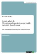 Soziale Arbeit als Menschenrechtsprofession und Soziale Arbeit als Dienstleistung di Franziska Barthel edito da GRIN Verlag