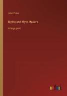 Myths and Myth-Makers di John Fiske edito da Outlook Verlag
