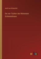 Die vier Töchter des Rittmeister Schimmelmann di Adolf Von Winterfeld edito da Outlook Verlag