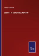 Lessons in Elementary Chemistry di Henry E. Roscoe edito da Salzwasser-Verlag