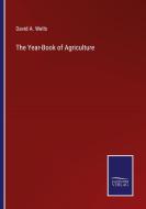 The Year-Book of Agriculture di David A. Wells edito da Salzwasser Verlag