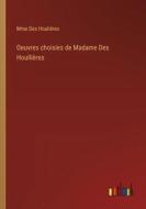 Oeuvres choisies de Madame Des Houllières di Mme Des Houliéres edito da Outlook Verlag
