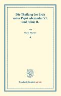 Die Theilung der Erde unter Papst Alexander VI. und Julius II di Oscar Peschel edito da Duncker & Humblot