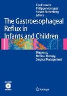 The Gastroesophageal Reflux in Infants and Children: Diagnosis, Medical Therapy, Surgical Management di Ciro Esposito, Philippe Montupet, Steven Rothenberg edito da Springer