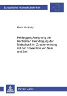 Heideggers Aneignung der Kantischen Grundlegung der Metaphysik im Zusammenhang mit der Konzeption von Sein und Zeit di Martin Muránsky edito da Lang, Peter GmbH