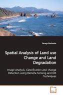 Spatial Analysis of Land use Change and Land Degradation di Derege Meshesha edito da VDM Verlag