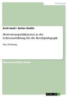 Motivationsprädikatoren in der Lehrerausbildung für die Berufspädagogik di Erich Hackl, Stefan Illedits edito da GRIN Verlag