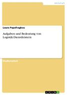 Aufgaben und Bedeutung von Logistik-Dienstleistern di Laura Papafragkou edito da GRIN Publishing