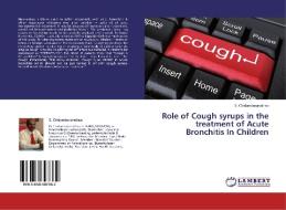 Role of Cough syrups  in the treatment of Acute Bronchitis In Children di S. Chidambaranathan edito da LAP Lambert Academic Publishing