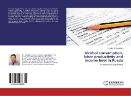Alcohol consumption, labor productivity and income level in Russia di Nickolay A. Kryuchkov edito da LAP Lambert Academic Publishing