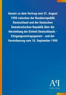 Gesetz zu dem Vertrag vom 31. August 1990 zwischen der Bundesrepublik Deutschland und der Deutschen Demokratischen Repub edito da Outlook Verlag