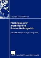 Perspektiven der internationalen Kommunikationspolitik di Alexander Schwarz-Musch edito da Deutscher Universitätsverlag