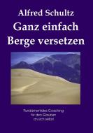 Ganz einfach Berge versetzen di Alfred Schultz edito da Books on Demand