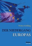 Der Niedergang Europas. di Walter Schilling edito da ibidem