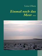 Einmal Noch Das Meer ... di Lena Olsen edito da Books On Demand