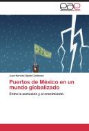 Puertos de México en un mundo globalizado di Juan Narciso Ojeda Cárdenas edito da EAE