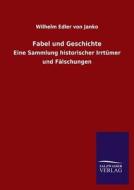 Fabel und Geschichte di Wilhelm Edler von Janko edito da TP Verone Publishing