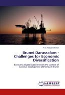 Brunei Darussalam - Challenges for Economic Diversification di P. M. Yakub Othman edito da LAP Lambert Academic Publishing