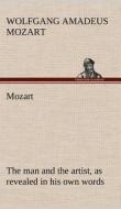 Mozart: the man and the artist, as revealed in his own words di Wolfgang Amadeus Mozart edito da TREDITION CLASSICS