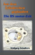 Aus dem Zylinderchen geplaudert - Die BS motor-Zeit di Wolfgang Schellhorn edito da Bs Motor Vertriebs Und Verlags Gmbh
