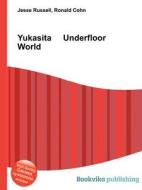 Yukasita Underfloor World edito da Book On Demand Ltd.