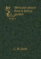More Pot-pourri From A Surrey Garden di C W Earle edito da Book On Demand Ltd.