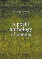 A Poet's Anthology Of Poems di Noyes Alfred edito da Book On Demand Ltd.