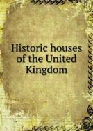 Historic Houses Of The United Kingdom di Cassell And Company edito da Book On Demand Ltd.