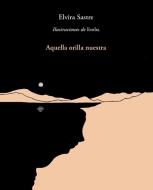 Aquella Orilla Nuestra / That Shore of Ours di Elvira Sastre edito da ALFAGUARA INFANTIL