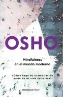 Mindfulness En El Mundo Moderno / Mindfulness in the Modern World di Osho edito da DEBOLSILLO