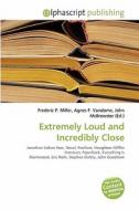 Extremely Loud And Incredibly Close edito da Alphascript Publishing