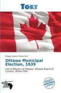 Ottawa Municipal Election, 1939 edito da Crypt Publishing