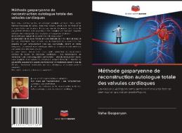 Méthode gasparyenne de reconstruction autologue totale des valvules cardiaques di Vahe Gasparyan edito da Editions Notre Savoir